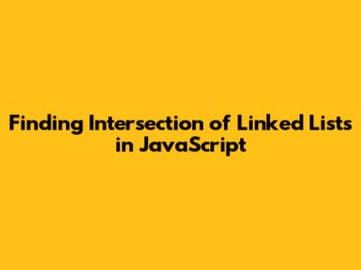 Finding Intersection of Linked Lists in JavaScript