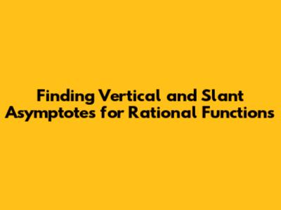 Finding Vertical and Slant Asymptotes for Rational Functions