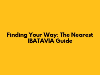 Finding Your Way: The Nearest IBATAVIA Guide