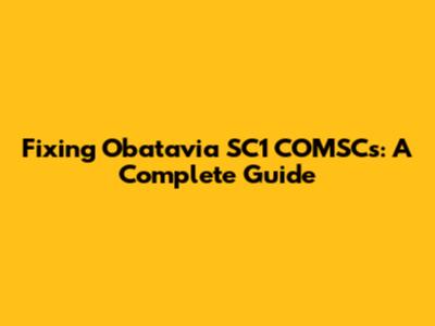 Fixing Obatavia SC1 COMSCs: A Complete Guide