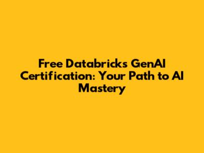 Free Databricks GenAI Certification: Your Path to AI Mastery