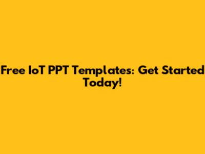 Free IoT PPT Templates: Get Started Today!