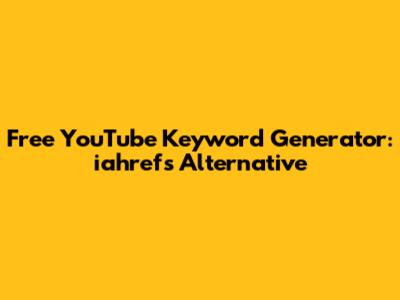 Free YouTube Keyword Generator: iahrefs Alternative