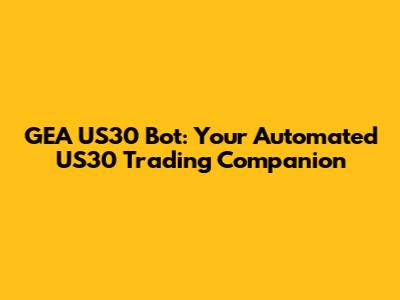 GEA US30 Bot: Your Automated US30 Trading Companion