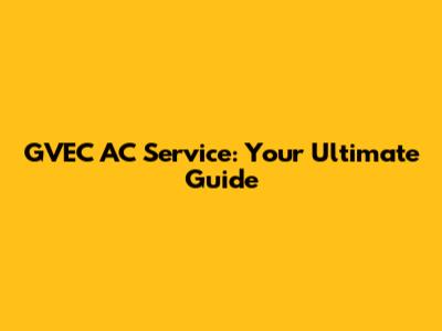 GVEC AC Service: Your Ultimate Guide