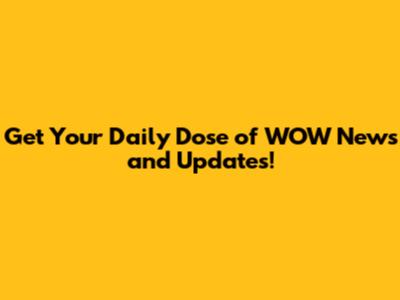 Get Your Daily Dose of WOW News and Updates!