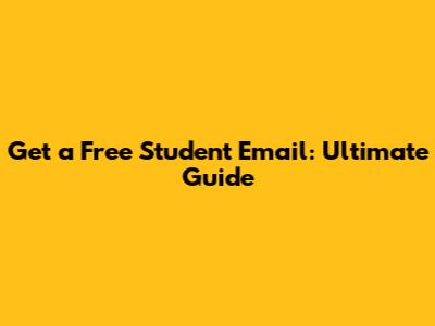 Get a Free Student Email: Ultimate Guide
