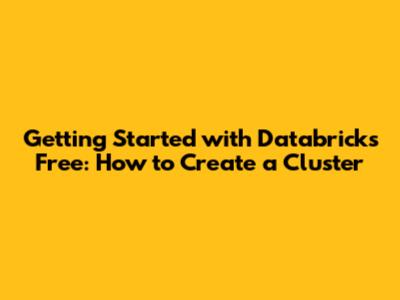 Getting Started with Databricks Free: How to Create a Cluster