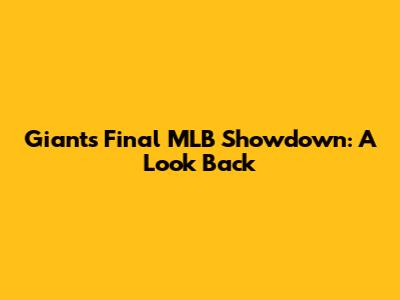 Giants' Final MLB Showdown: A Look Back