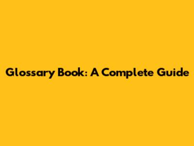 Glossary Book: A Complete Guide