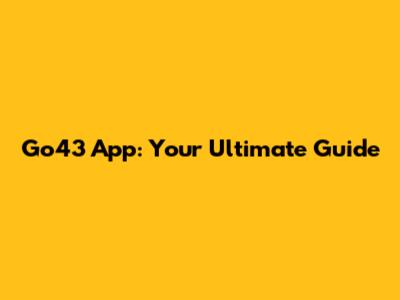 Go43 App: Your Ultimate Guide