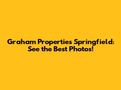 Graham Properties Springfield: See the Best Photos!