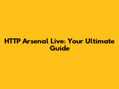 HTTP Arsenal Live: Your Ultimate Guide