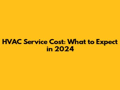 HVAC Service Cost: What to Expect in 2024