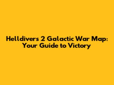 Helldivers 2 Galactic War Map: Your Guide to Victory