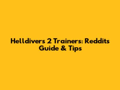 Helldivers 2 Trainers: Reddit's Guide & Tips