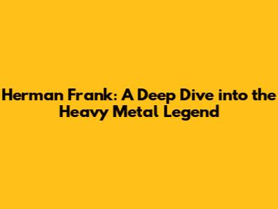 Herman Frank: A Deep Dive into the Heavy Metal Legend