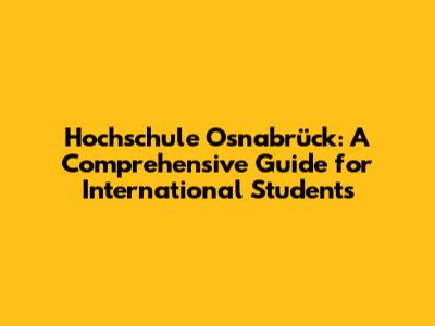 Hochschule Osnabrück: A Comprehensive Guide for International Students