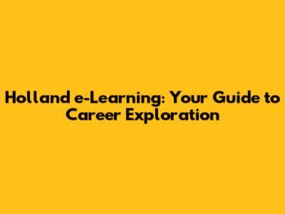 Holland e-Learning: Your Guide to Career Exploration