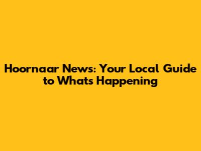 Hoornaar News: Your Local Guide to What's Happening