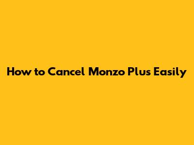 How to Cancel Monzo Plus Easily