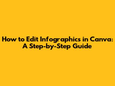 How to Edit Infographics in Canva: A Step-by-Step Guide