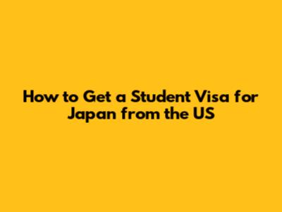 How to Get a Student Visa for Japan from the US