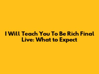 I Will Teach You To Be Rich Final Live: What to Expect