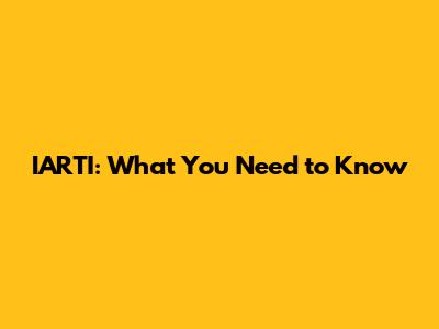 IARTI: What You Need to Know