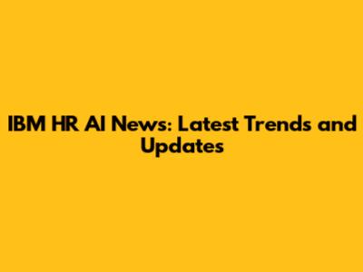 IBM HR AI News: Latest Trends and Updates