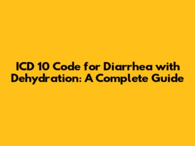 ICD 10 Code for Diarrhea with Dehydration: A Complete Guide