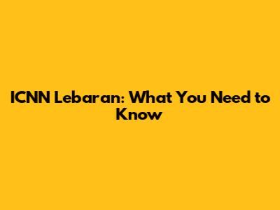 ICNN Lebaran: What You Need to Know