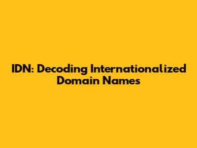 IDN: Decoding Internationalized Domain Names