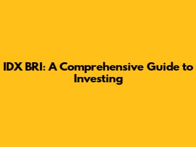 IDX BRI: A Comprehensive Guide to Investing
