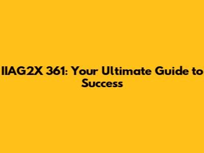 IIAG2X 361: Your Ultimate Guide to Success
