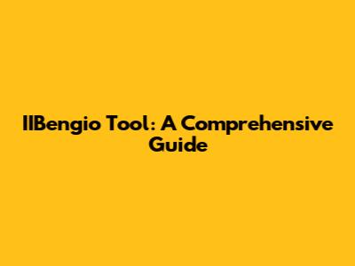 IIBengio Tool: A Comprehensive Guide
