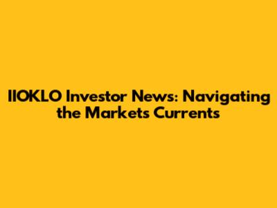 IIOKLO Investor News: Navigating the Market's Currents