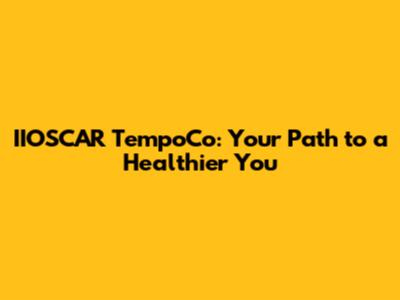 IIOSCAR TempoCo: Your Path to a Healthier You