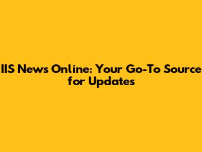 IIS News Online: Your Go-To Source for Updates