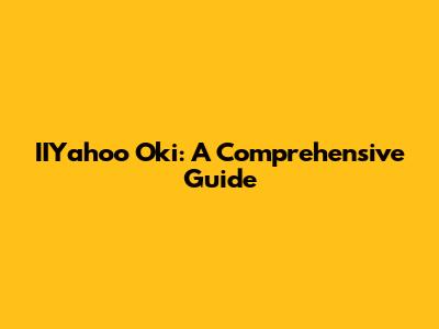 IIYahoo Oki: A Comprehensive Guide
