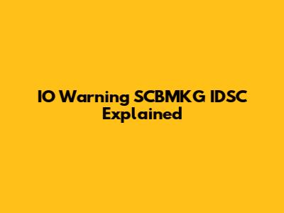 IO Warning SCBMKG IDSC Explained