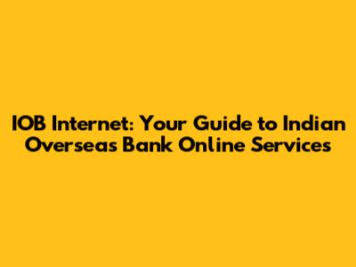 IOB Internet: Your Guide to Indian Overseas Bank Online Services