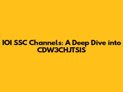 IOI SSC Channels: A Deep Dive into CDW3CHJTSIS