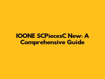 IOONE SCPiecesC New: A Comprehensive Guide