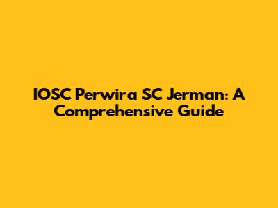 IOSC Perwira SC Jerman: A Comprehensive Guide