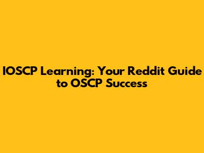 IOSCP Learning: Your Reddit Guide to OSCP Success