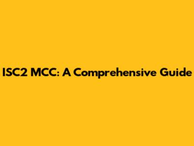 ISC2 MCC: A Comprehensive Guide