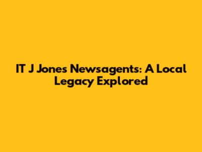 IT J Jones Newsagents: A Local Legacy Explored