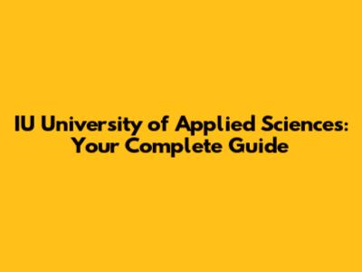 IU University of Applied Sciences: Your Complete Guide