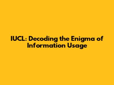 IUCL: Decoding the Enigma of Information Usage